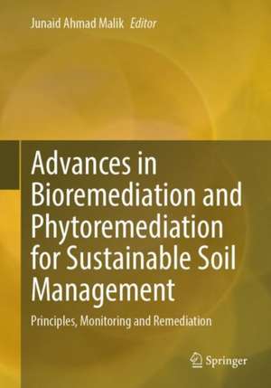 Advances in Bioremediation and Phytoremediation for Sustainable Soil Management: Principles, Monitoring and Remediation de Junaid Ahmad Malik