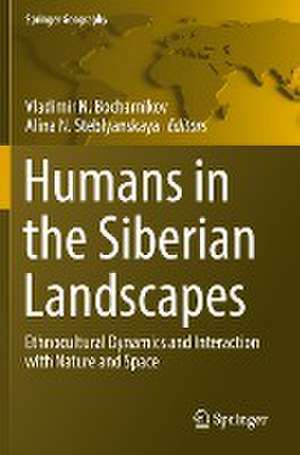 Humans in the Siberian Landscapes: Ethnocultural Dynamics and Interaction with Nature and Space de Vladimir N. Bocharnikov