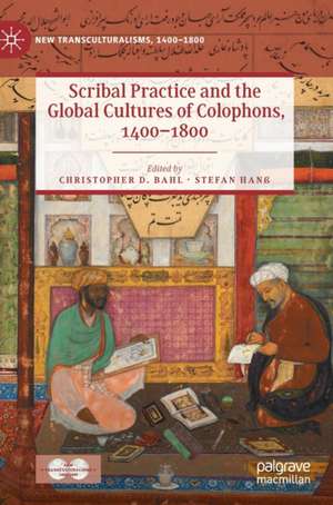 Scribal Practice and the Global Cultures of Colophons, 1400–1800 de Christopher D. Bahl