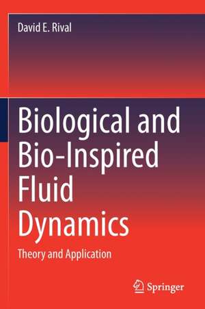 Biological and Bio-Inspired Fluid Dynamics: Theory and Application de David E. Rival