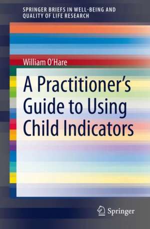 Practitioner's Guide to Using Child Indicators de William O'Hare