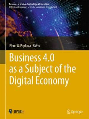 Business 4.0 as a Subject of the Digital Economy de Elena G. Popkova