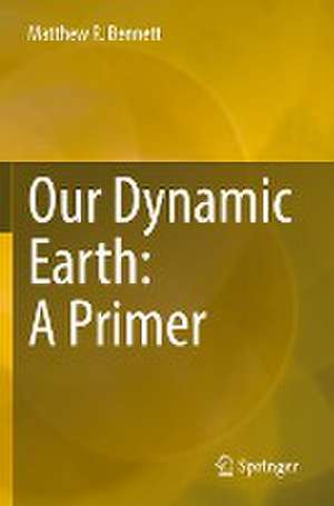 Our Dynamic Earth: A Primer de Matthew R. Bennett