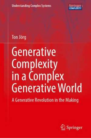 Generative Complexity in a Complex Generative World: A Generative Revolution in the Making de Ton Jörg