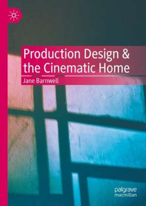 Production Design & the Cinematic Home de Jane Barnwell