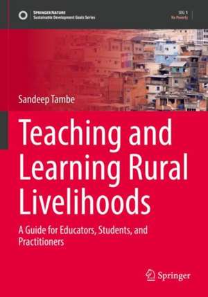 Teaching and Learning Rural Livelihoods: A Guide for Educators, Students, and Practitioners de Sandeep Tambe