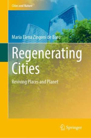 Regenerating Cities: Reviving Places and Planet de Maria Elena Zingoni de Baro