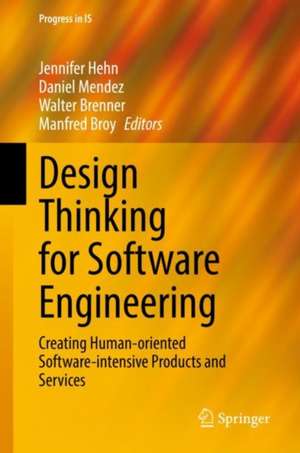 Design Thinking for Software Engineering: Creating Human-oriented Software-intensive Products and Services de Jennifer Hehn