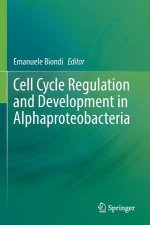 Cell Cycle Regulation and Development in Alphaproteobacteria de Emanuele Biondi