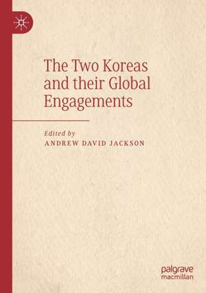 The Two Koreas and their Global Engagements de Andrew David Jackson