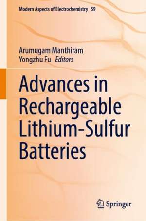 Advances in Rechargeable Lithium–Sulfur Batteries de Arumugam Manthiram