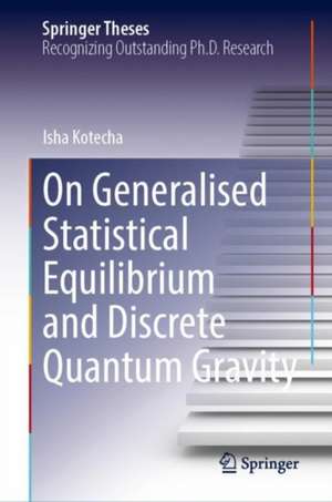 On Generalised Statistical Equilibrium and Discrete Quantum Gravity de Isha Kotecha