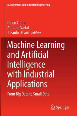 Machine Learning and Artificial Intelligence with Industrial Applications: From Big Data to Small Data de Diego Carou