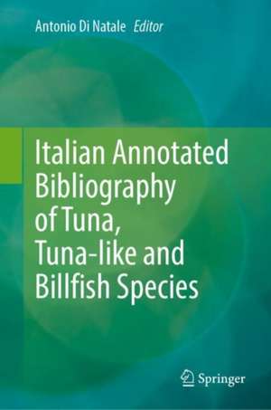 Italian Annotated Bibliography of Tuna, Tuna-like and Billfish Species de Antonio Di Natale