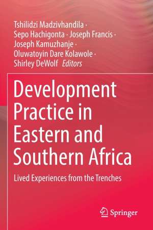 Development Practice in Eastern and Southern Africa: Lived Experiences from the Trenches de Tshilidzi Madzivhandila