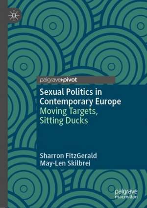 Sexual Politics in Contemporary Europe: Moving Targets, Sitting Ducks de Sharron FitzGerald