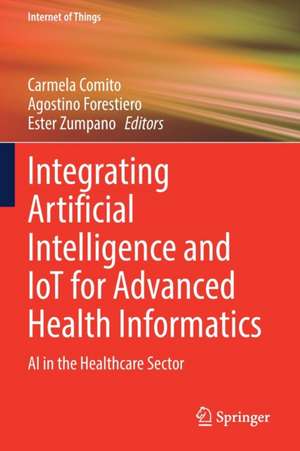 Integrating Artificial Intelligence and IoT for Advanced Health Informatics: AI in the Healthcare Sector de Carmela Comito