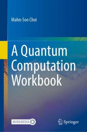 A Quantum Computation Workbook de Mahn-Soo Choi