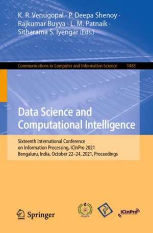 Data Science and Computational Intelligence: Sixteenth International Conference on Information Processing, ICInPro 2021, Bengaluru, India, October 22–24, 2021, Proceedings de K. R. Venugopal