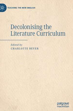 Decolonising the Literature Curriculum de Charlotte Beyer