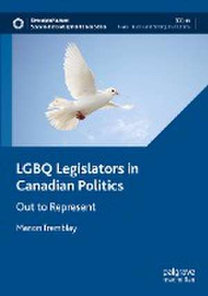 LGBQ Legislators in Canadian Politics: Out to Represent de Manon Tremblay