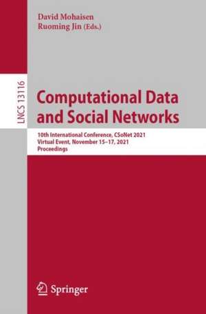 Computational Data and Social Networks: 10th International Conference, CSoNet 2021, Virtual Event, November 15–17, 2021, Proceedings de David Mohaisen