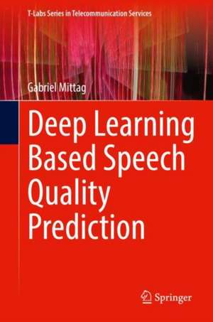 Deep Learning Based Speech Quality Prediction de Gabriel Mittag