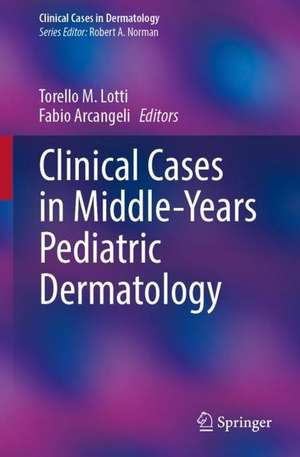 Clinical Cases in Middle-Years Pediatric Dermatology de Torello M. Lotti