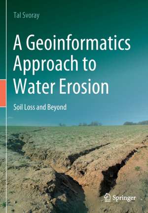 A Geoinformatics Approach to Water Erosion: Soil Loss and Beyond de Tal Svoray