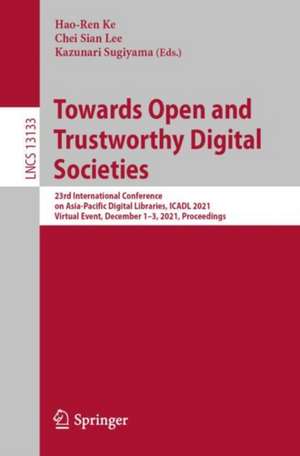 Towards Open and Trustworthy Digital Societies: 23rd International Conference on Asia-Pacific Digital Libraries, ICADL 2021, Virtual Event, December 1–3, 2021, Proceedings de Hao-Ren Ke