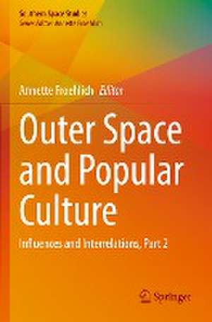 Outer Space and Popular Culture: Influences and Interrelations, Part 2 de Annette Froehlich