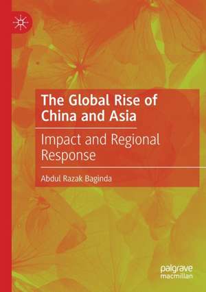 The Global Rise of China and Asia: Impact and Regional Response de Abdul Razak Baginda