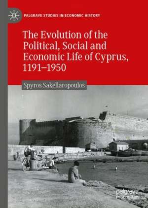 The Evolution of the Political, Social and Economic Life of Cyprus, 1191-1950 de Spyros Sakellaropoulos