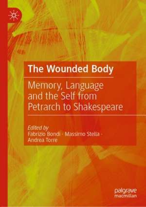 The Wounded Body: Memory, Language and the Self from Petrarch to Shakespeare de Fabrizio Bondi