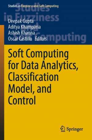 Soft Computing for Data Analytics, Classification Model, and Control de Deepak Gupta