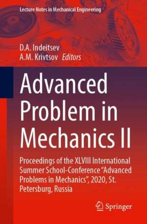 Advanced Problem in Mechanics II: Proceedings of the XLVIII International Summer School-Conference “Advanced Problems in Mechanics”, 2020, St. Petersburg, Russia de D. A. Indeitsev