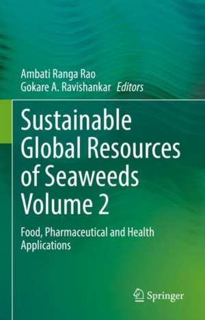 Sustainable Global Resources of Seaweeds Volume 2: Food, Pharmaceutical and Health Applications de Ambati Ranga Rao