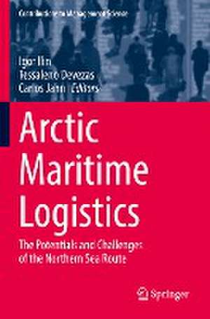 Arctic Maritime Logistics: The Potentials and Challenges of the Northern Sea Route de Igor Ilin