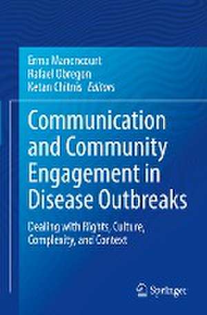 Communication and Community Engagement in Disease Outbreaks: Dealing with Rights, Culture, Complexity and Context de Erma Manoncourt