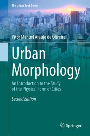 Urban Morphology: An Introduction to the Study of the Physical Form of Cities de Vítor Manuel Araújo de Oliveira