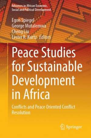 Peace Studies for Sustainable Development in Africa: Conflicts and Peace Oriented Conflict Resolution de Egon Spiegel