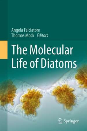 The Molecular Life of Diatoms de Angela Falciatore