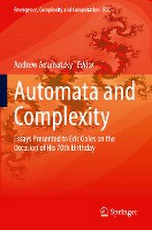 Automata and Complexity: Essays Presented to Eric Goles on the Occasion of His 70th Birthday de Andrew Adamatzky