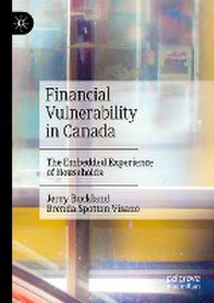 Financial Vulnerability in Canada: The Embedded Experience of Households de Jerry Buckland