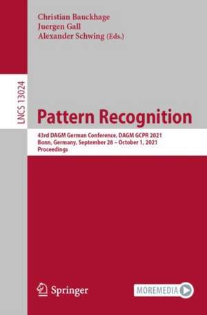 Pattern Recognition: 43rd DAGM German Conference, DAGM GCPR 2021, Bonn, Germany, September 28 – October 1, 2021, Proceedings de Christian Bauckhage