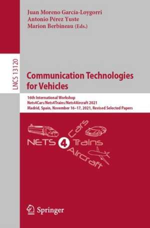 Communication Technologies for Vehicles: 16th International Workshop, Nets4Cars/Nets4Trains/Nets4Aircraft 2021, Madrid, Spain, November 16–17, 2021, Revised Selected Papers de Juan Moreno García-Loygorri