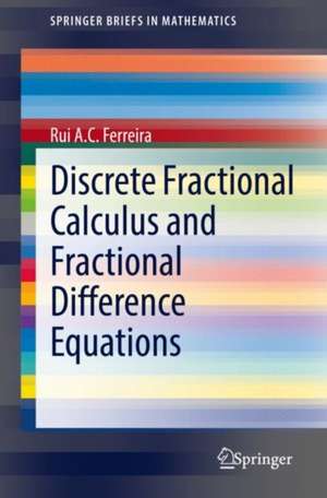 Discrete Fractional Calculus and Fractional Difference Equations de Rui A. C. Ferreira