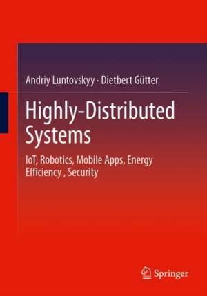 Highly-Distributed Systems: IoT, Robotics, Mobile Apps, Energy Efficiency , Security de Andriy Luntovskyy