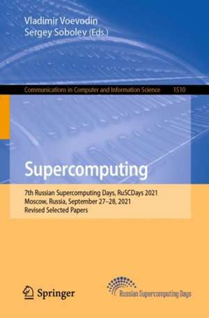 Supercomputing: 7th Russian Supercomputing Days, RuSCDays 2021, Moscow, Russia, September 27–28, 2021, Revised Selected Papers de Vladimir Voevodin