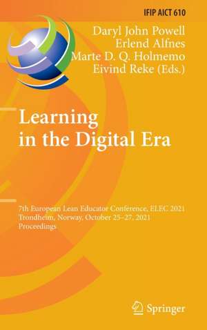 Learning in the Digital Era: 7th European Lean Educator Conference, ELEC 2021, Trondheim, Norway, October 25–27, 2021, Proceedings de Daryl John Powell